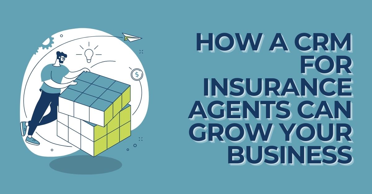 How a CRM for insurance agents can help an agency grow